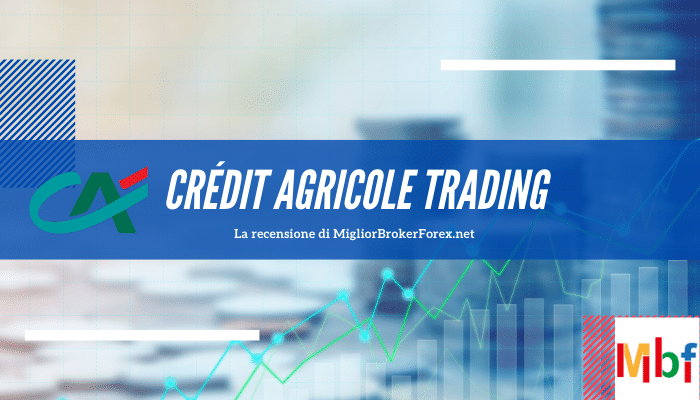 Trading con Crédit Agricole conviene? Opinioni, recensioni e alternative