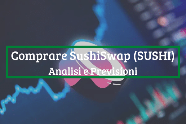 Comprare SushiSwap: Top piattaforme e Previsioni SUSHI