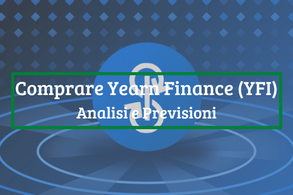 Immagine di copertina di "Comprare Yearn Finance (YFI) Analisi e Previsioni"