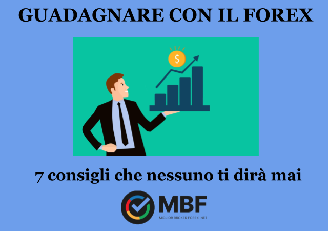 Guadagnare con il forex: 7 consigli che nessuno ti darà mai