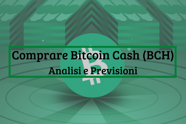 Comprare Bitcoin Cash: Top Piattaforme e Previsioni BCH