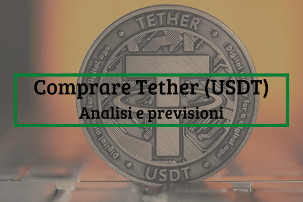 Comprare Tether: Top Piattaforme e Previsioni USDT